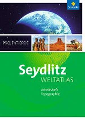 Seydlitz Weltatlas Projekt Erde. Arbeitsheft. Ausgabe 2016