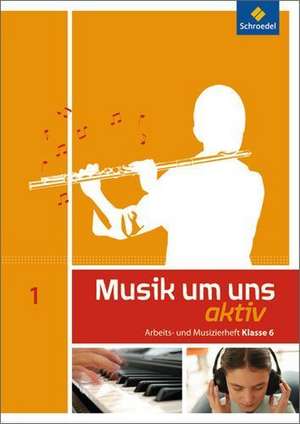 Musik um uns 1 B. Arbeitsheft (6. Schuljahr)