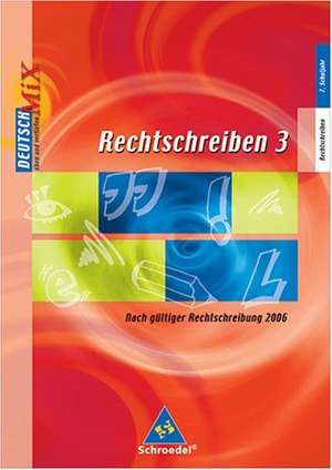 Rechtschreiben 3. Arbeitsheft. Deutsch Mix. Rechtschreibung und Zeichensetzung