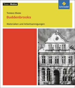 Buddenbrooks: Materialien und Arbeitsanregungen. Texte.Medien de Thomas Mann