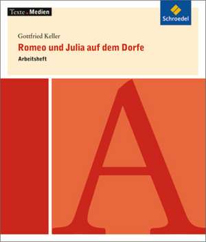 Romeo und Julia auf dem Dorfe: Arbeitsheft. Texte.Medien de Gottfried Keller