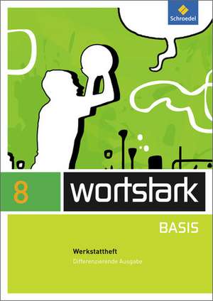 wortstark Basis 8. Werkstattheft. Differenzierende Allgemeine Ausgabe