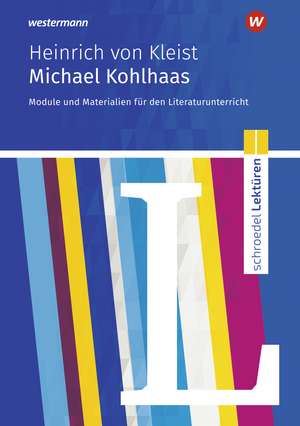 Michael Kohlhaas: Module und Materialien für den Literaturunterricht de Heinrich von Kleist