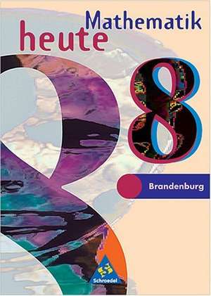 Mathematik heute 8. Schülerband. Realschule. Brandenburg de Helmut Postel