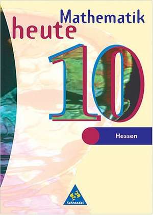 Mathematik heute 10. Schülerband. Bremen, Hessen. Neubearbeitung de Heinz Griesel