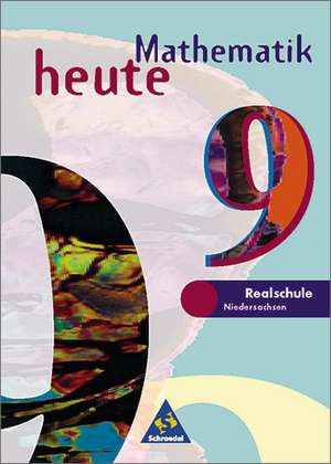 Mathematik heute 9. Schülerband. Realschule Niedersachsen. Neubearbeitung de Heinz Griesel