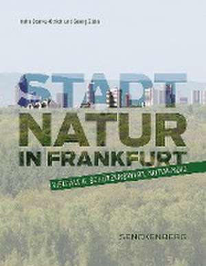 Stadtnatur in Frankfurt - vielfältig, schützenswert, notwendig de Indra Starke-Ottich