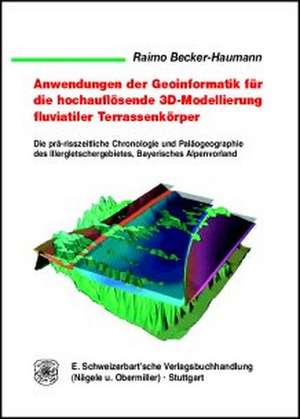 Anwendungen der Geoinformatik für die hochauflösende 3D-Modellierung quartärer Terrassenkörper de Raimo Becker-Haumann