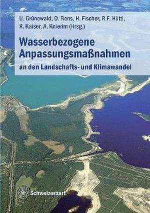 Wasserbezogene Anpassungsmaßnahmen an den Landschafts- und Klimawandel de Uwe Grünewald