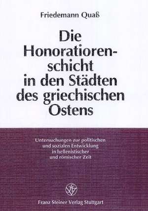 Die Honoratiorenschicht in Den Staedten Des Griechischen Ostens de Quass, Friedemann