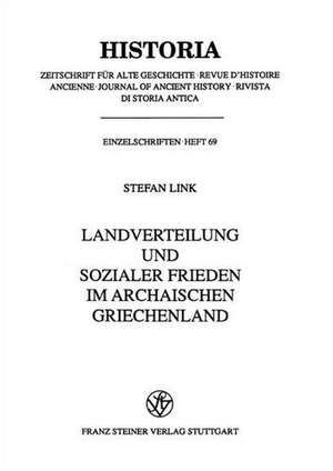 Landverteilung Und Sozialer Frieden Im Archaischen Griechenland de Stefan Link