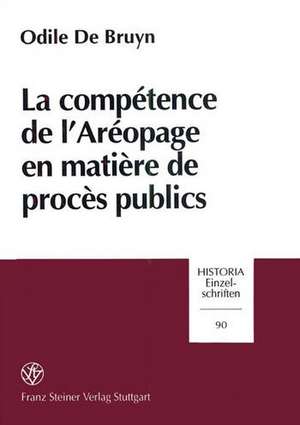 La Competence de L'Areopage En Matiere de Proces Publics de De Bruyn, Odile