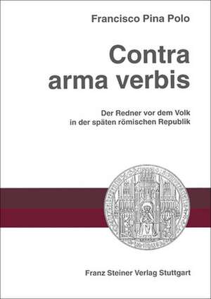 Contra Arma Verbis. Der Redner VOR Dem Volk in Der Spaten Romischen Republik. Aus Dem Spanischen Ubersetzt Von Edda Liess.: Die Anatomie Und Physiologie Des Menschen de Francisco Pina Polo