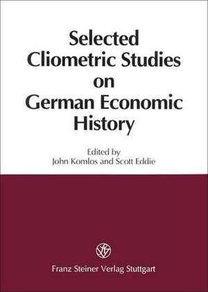 Selected Cliometric Studies on German Economic History de John Komlos