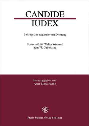 Candide Iudex: Beitrage Zur Augusteischen Dichtung. Festschrift Fuer Walter Wimmel Zum 75. Geburtstag de Anna Elissa Radke