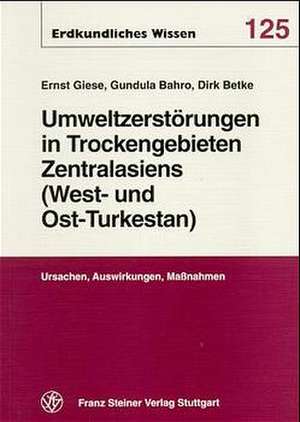 Umweltzerstörungen in Trockengebieten Zentralasiens (West- und Ost-Turkestans) de Ernst Giese