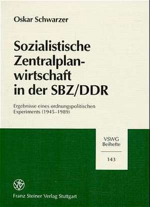 Sozialistische Zentralplanwirtschaft in der SBZ/DDR de Oskar Schwarzer