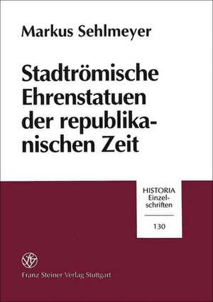 Stadtrömische Ehrenstatuen der republikanischen Zeit de Markus Sehlmeyer