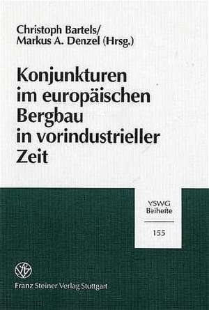 Konjunkturen im europäischen Bergbau in vorindustrieller Zeit de Christoph Bartels