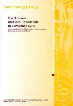 Die Schweiz und ihre Landschaft in slavischer Lyrik (mit vergleichendem Blick auf die westeuropäische Dichtung, Malerei und Musik) de Peter Brang