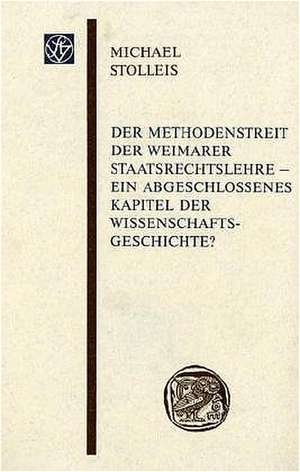 Der Methodenstreit der Weimarer Staatsrechtslehre - ein abgeschlossenes Kapitel der Wissenschaftsgeschichte? de Michael Stolleis