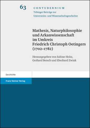 Mathesis, Naturphilosophie und Arkanwissenschaft im Umkreis Friedrich Christoph Oetingers (1702-1782) de Sabine Holtz