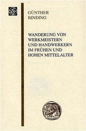 Wanderung von Werkmeistern und Handwerkern im frühen und hohen Mittelalter de Günther Binding