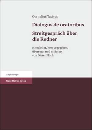 Cornelius Tacitus: Dialogus de oratoribus. Streitgespräch über die Redner de Dieter Flach