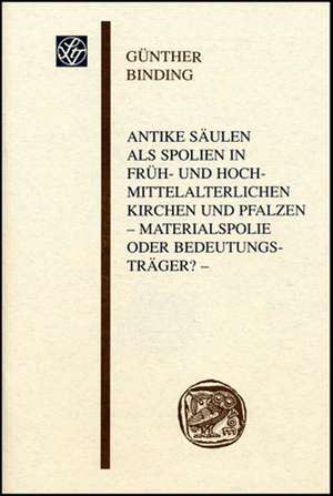 Antike Saulen ALS Spolien In Fruh- Und Hochmittelalterlichen Kirchen Und Pfalzen - Materialspolie Oder Bedeutungs-Trager?: Zur Aussenpolitik Hellenistischer Mittelstaaten de Günther Binding