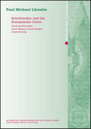 Schriftsteller Und Die Europaische Union: Reinhold Schneider, Hans Magnus Enzensberger, Adolf Muschg de Paul Michael Lützeler