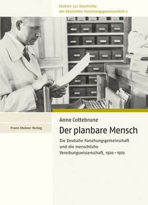 Der Planbare Mensch: Die Deutsche Forschungsgemeinschaft Und die Menschliche Vererbungswissenschaft, 1920-1970 de Anne Cottebrune