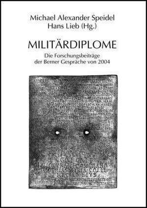 Romische Militardiplome: Die Forschungsbeitrage Der Berner Gesprache Von 2004 de Michael A. Speidel