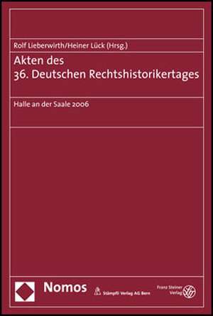 Akten des 36. Deutschen Rechtshistorikertages de Rolf Lieberwirth