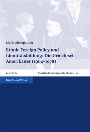 Ethnic Foreign Policy und Identitätsbildung: Die Griechisch-Amerikaner (1964-1978) de Maria Alexopoulou