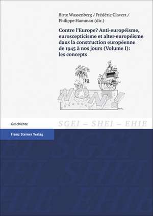 Contre l'Europe? Anti-europeisme, euroscepticisme et alter-europeisme dans la construction europeenne de 1945 a nos jours. Vol. 1: les concepts de Birte Wassenberg