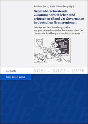 Grenzüberschreitende Zusammenarbeit leben und erforschen (Band) 2: Governance in deutschen Grenzregionen de Joachim Beck