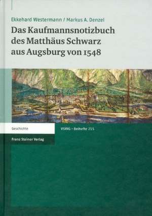 Das Kaufmannsnotizbuch des Matthäus Schwarz aus Augsburg von 1548 de Ekkehard Westermann