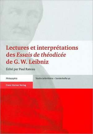 Lectures Et Interpretations Des Essais de Theodicee de G. W. Leibniz: Beitrage Zum Internationalen Kolloquium Am 9. Und 10. Oktober 2008 i de Paul Rateau