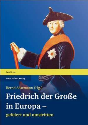 Friedrich Der Grosse in Europa - Gefeiert Und Umstritten: An Der Schnittstelle Griechischen Und Agyptischen Rechts 332 A.C. - 212 P.C. de Bernd Sösemann