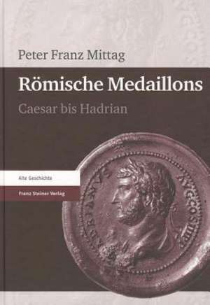 Romische Medaillons: Caesar Bis Hadrian de Peter Franz Mittag