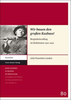 Wir Bauen Den Grossen Kuzbass!: Bergarbeiteralltag Im Stalinismus 1921-1941 de Julia Franziska Landau