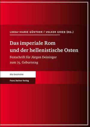 Das Imperiale Rom Und der Hellenistische Osten: Festschrift Fur Jurgen Deininger Zum 75. Geburtstag de Linda-Marie Günther