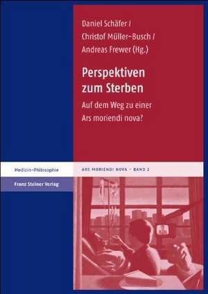 Perspektiven Zum Sterben: Auf Dem Weg Zu Einer Ars Moriendi Nova? de Daniel Schäfer