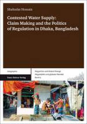 Contested Water Supply: Claim Making and the Politics of Regulation in Dhaka, Bangladesh de Shahadat Hossain