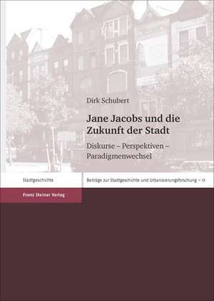 Jane Jacobs und die Zukunft der Stadt de Dirk Schubert