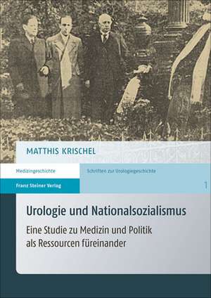 Urologie und Nationalsozialismus de Matthis Krischel