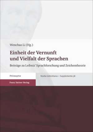 Einheit Der Vernunft Und Vielfalt Der Sprachen: Beitrage Zu Leibniz' Sprachforschung Und Zeichentheorie de Wenchao Li