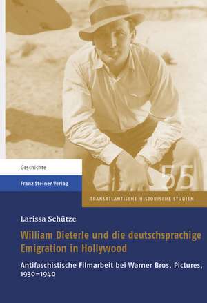 William Dieterle Und Die Deutschprachige Emigration in Hollywood: Antifaschistische Filmarbeit Bei Warner Bros. Pictures, 1930-1940 de Larissa Schütze