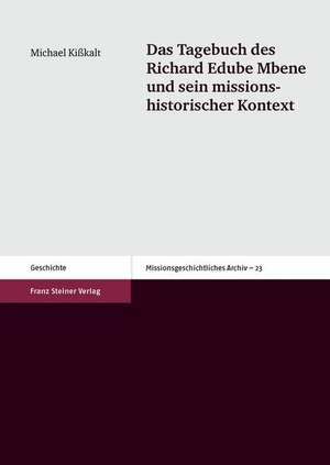 Das Tagebuch Des Richard Edube Mbene Und Sein Missionshistorischer Kontext: Der Geist Der Effizienz Im Mediatisierten Alltag de Michael Kißkalt