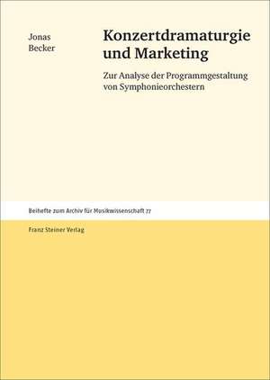 Konzertdramaturgie Und Marketing: Zur Analyse Der Programmgestaltung Von Symphonieorchestern de Jonas Becker